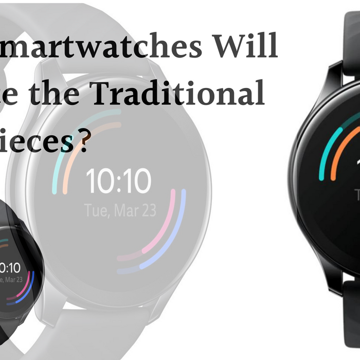 Why Smartwatches Will Replace the Traditional Timepieces?